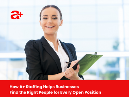 A+ Staffing Helps Businesses Find the Right People for Every Open Position