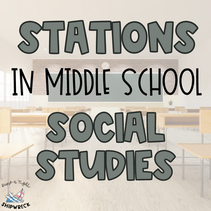 What Stations Look like in Middle School Social Studies