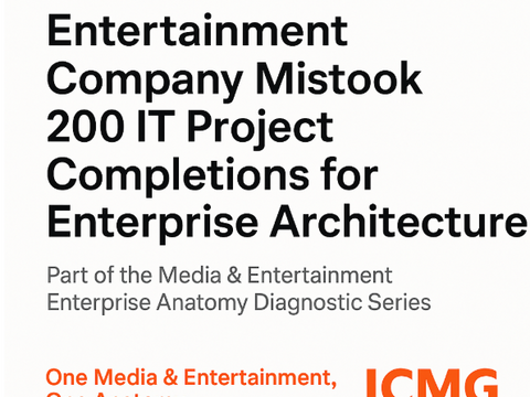 How a Media & Entertainment Company Mistook 200 IT Project Completions for Enterprise Architecture