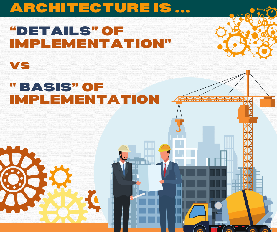 Architecture is Details of implementation" vs "Architecture is the Basis of Implementation
