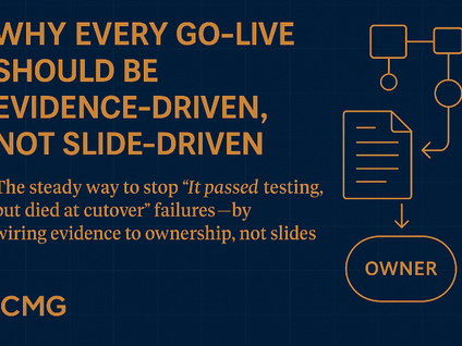 Why Every Go-Live Should Be Evidence Driven, Not Slide Driven - Banking Merger Scenario