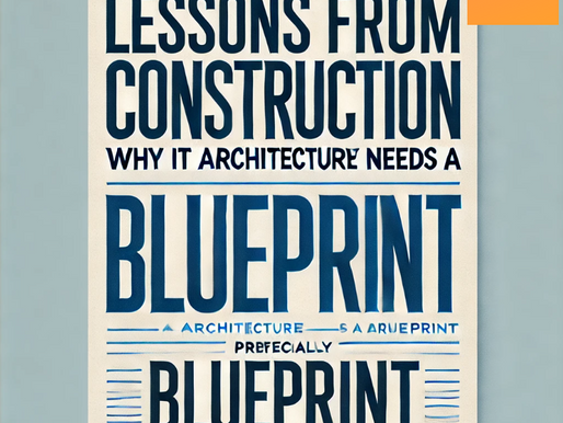 Lessons from Construction: Why IT Architecture Needs a Blueprint