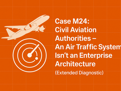 Case M24: Civil Aviation Authorities – An Air Traffic System Isn’t an Enterprise Architecture (Extended Diagnostic)