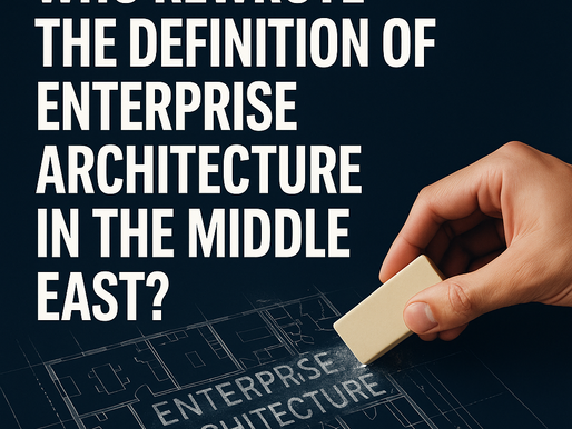 Who Rewrote the Definition of Enterprise Architecture in the Middle East?