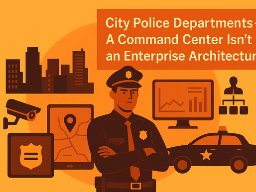 Case M21: City Police Departments – A Command Center Isn’t an Enterprise Architecture 💲