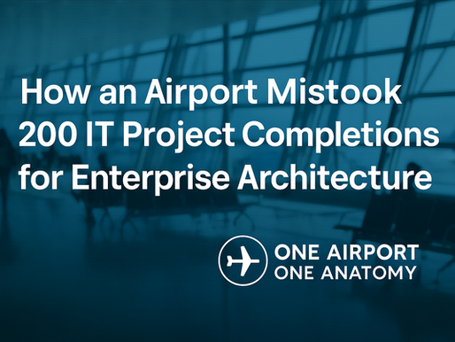 How an Airport Mistook 180 IT Project Completions for Enterprise Architecture