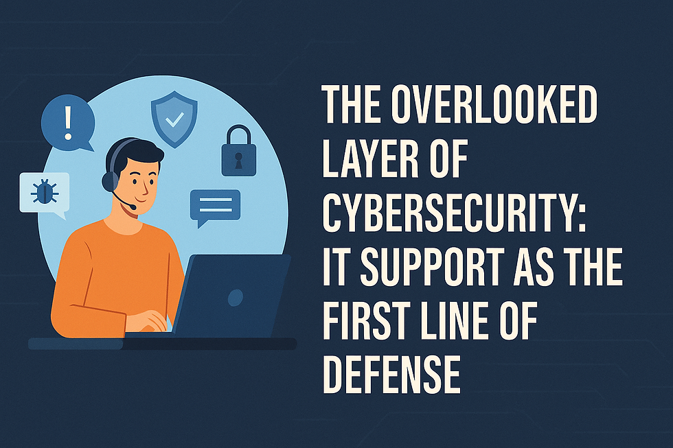 IT Support: The first line of cyber defense that often goes unnoticed yet plays a critical role in protecting organizations from evolving threats.