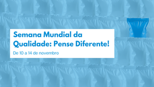 Semana Mundial da Qualidade: Pense Diferente