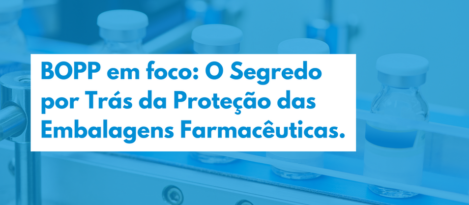 O segredo por trás da proteção das embalagens farmacêuticas
