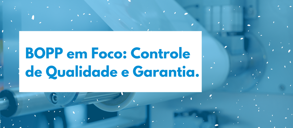 BOPP em foco: Controle de Qualidade e Garantia