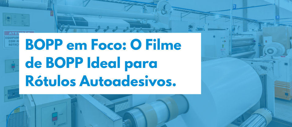 O Filme de BOPP Ideal para Rótulos Autoadesivos