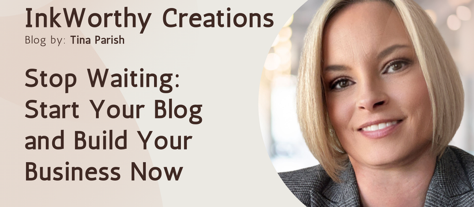 Stop Waiting: Start Your Blog and Build Your Business Now