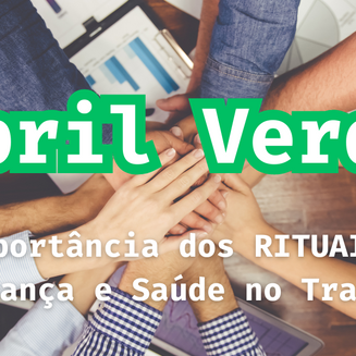 Abril Verde: A Força dos Rituais na Cultura de Segurança e Saúde no Trabalho