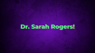 Dr. Sarah Rogers!
