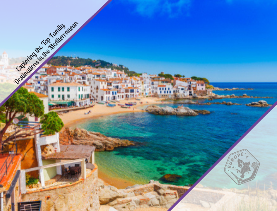 Exploring the Top Family Destinations in the Mediterranean