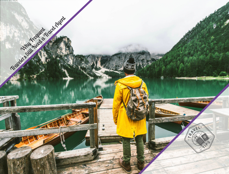 Why Frequent Travelers Still Need a Travel Agent