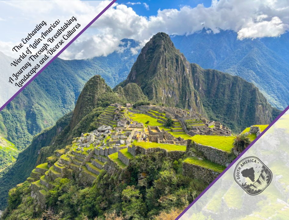The Enchanting World of Latin America: A Journey Through Breathtaking Landscapes and Diverse Cultures