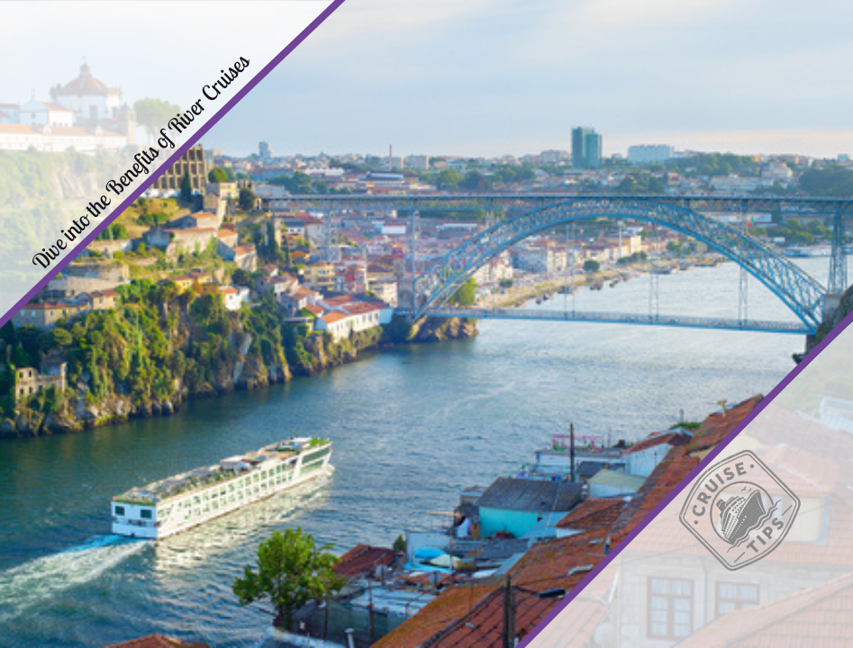 Dive into the Benefits of River Cruises
