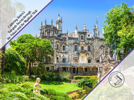Exploring Sintra’s Fairytale Secrets through the Palace and the Mystical Well