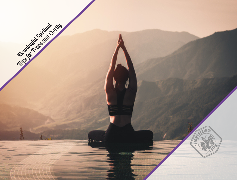 Meaningful Spiritual Trips for Peace and Clarity