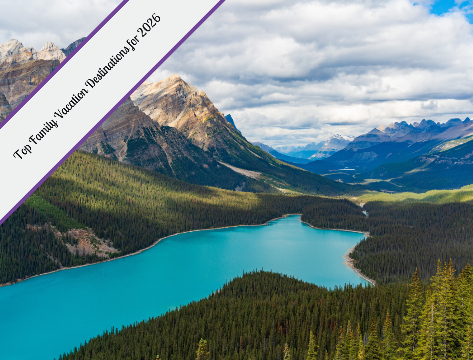 A high-angle landscape of Peyto Lake in Banff National Park, Canada. The bright turquoise water is nestled between steep, pine-covered slopes and jagged, snow-dusted mountain peaks. A purple and white banner in the top left corner reads "Top Family Vacation Destinations for 2026."