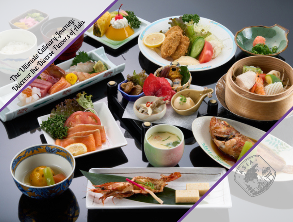 The Ultimate Culinary Journey: Discover the Diverse Flavors of Asia