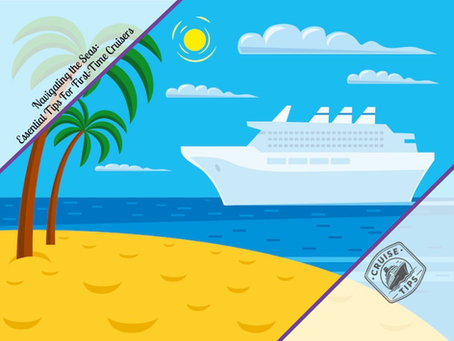 Navigating the Seas: Essential Tips for First-Time Cruisers