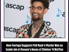 New Footage Suggests PnB Rock's Murder Was an Inside Job at Roscoe's House of Chicken 'N Waffles