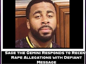 Sage the Gemini Responds to Recent Rape Allegations with Defiant Message