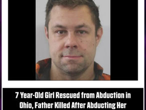 7 Year-Old Girl Rescued from Abduction in Ohio, Father Killed After Abducting Her
