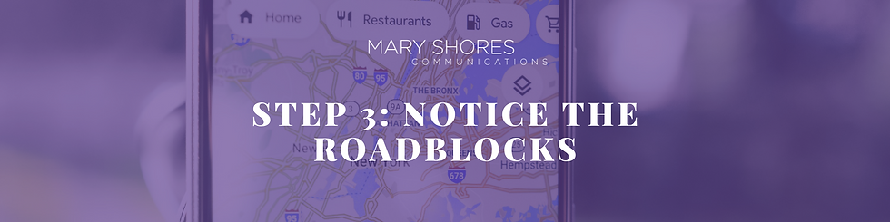 Step 3: Notice the Roadblocks