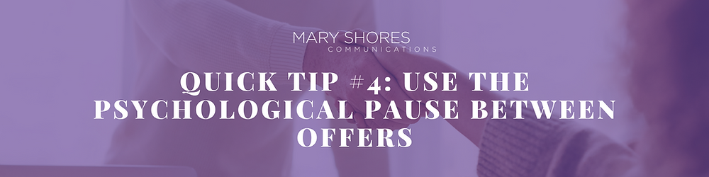 Quick Tip #4: Use the Psychological Pause Between Offers