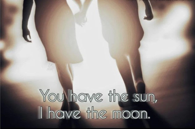 You have the sun, I have the moon. - 15 Chapters