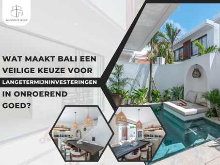 Wat maakt Bali een veilige keuze voor langetermijninvesteringen in onroerend goed?