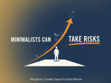 Minimalists Can Take Risks—Here’s Why It’s Easier With Less