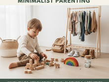 Practical Tips for Minimalist Parenting — Toys, Clothes, and Activities Simplified