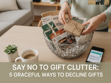 How to Say No to Gift Clutter (Without Feeling Rude), Part 2: Kind & Confident Ways to Say No