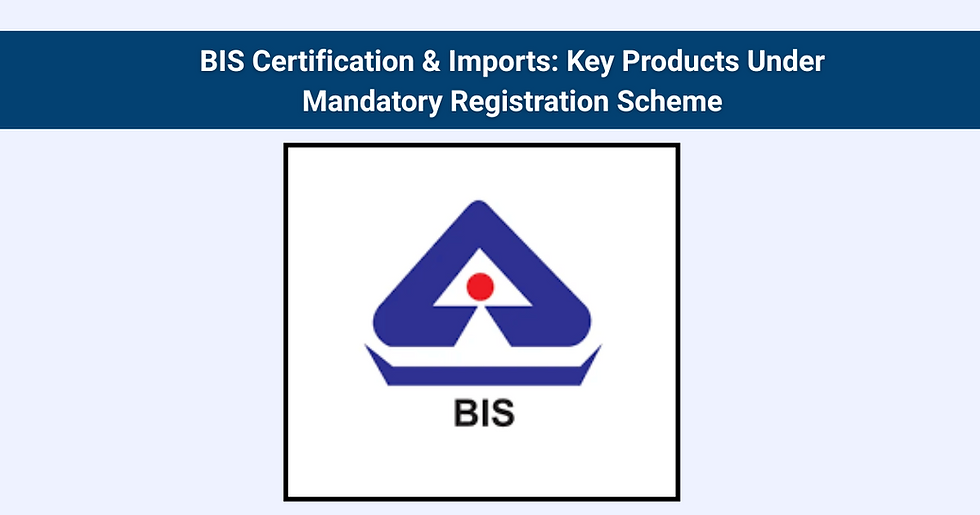 BIS Certification & Imports: Key Products Under Mandatory Registration Scheme