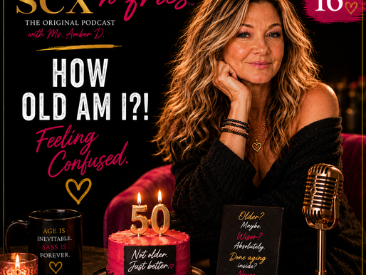 🎂How Old am !? Feeling Confused. Sex'n'fries Podcast Episode 16