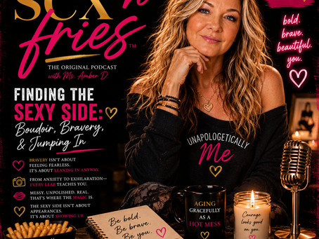 🔥Finding the Sexy Side: Boudoir, Bravery, and Jumping In. Sex'n'Fries Podcast Episode 10
