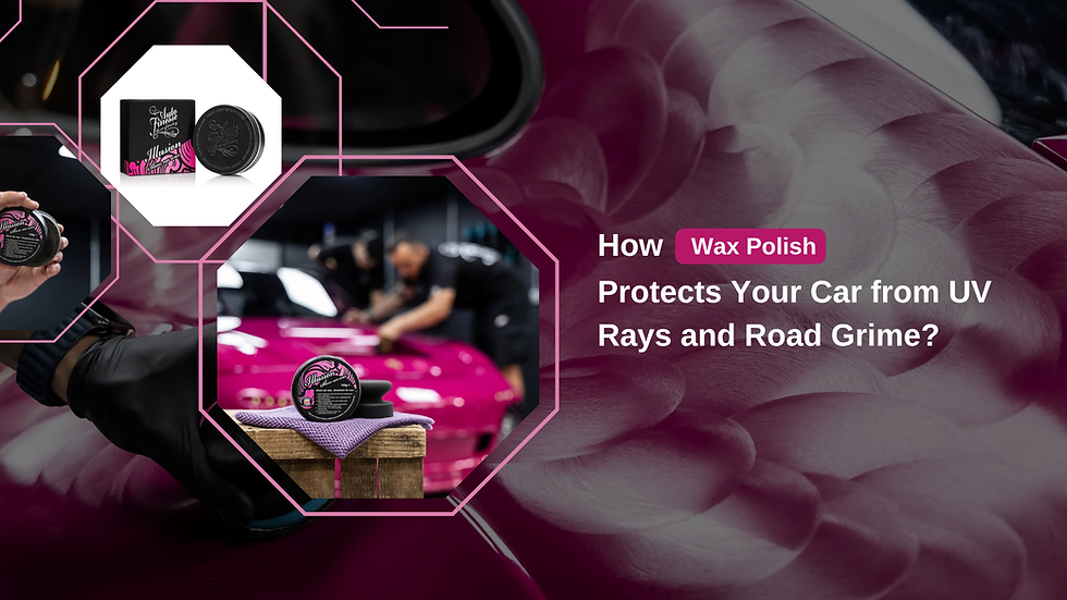 How Wax Polish Protects Your Car from UV Rays and Road Grime?