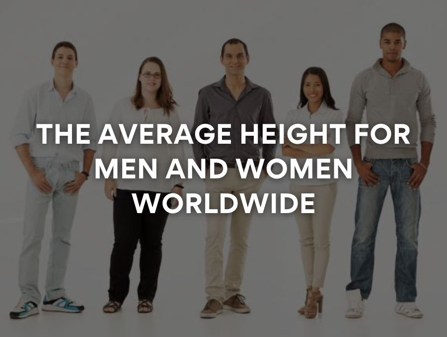 The Average Height of Men and Women Worldwide