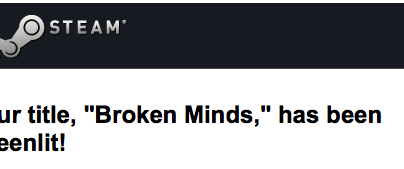 Broken Minds Got Greenlit!