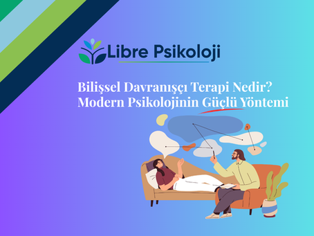 Bilişsel Davranışçı Terapi Nedir? Modern Psikolojinin Güçlü Yöntemi (2025 Detaylı Rehber)