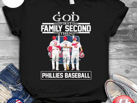 God First Family Second Then Signature Phillies Baseball Shirt