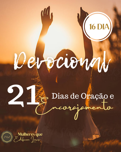 Devocional- 21 Dias de Oração e Encorajamento - 16º DIA -
