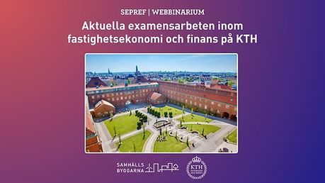 Se webbinariet i efterhand - SEPREF: Aktuella examensarbeten inom fastighetsekonomi och finans på KTH 2026