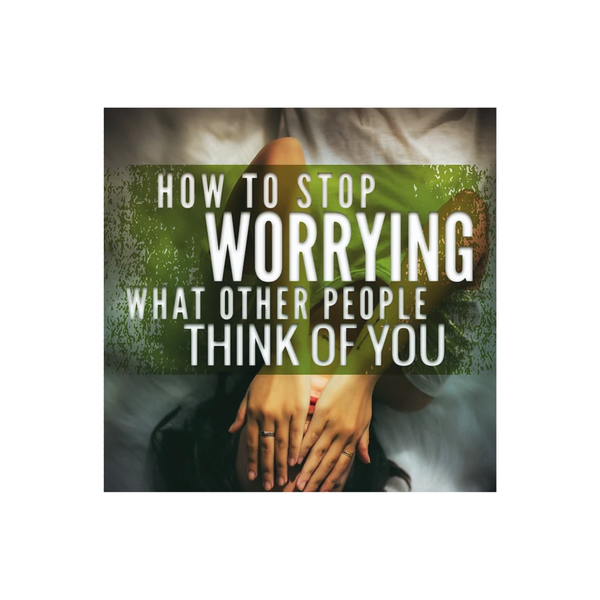 Stop carrying about what others think of you!