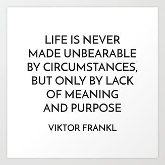 viktor-frankl-quote-meaning-and-purpose-prints.jpeg