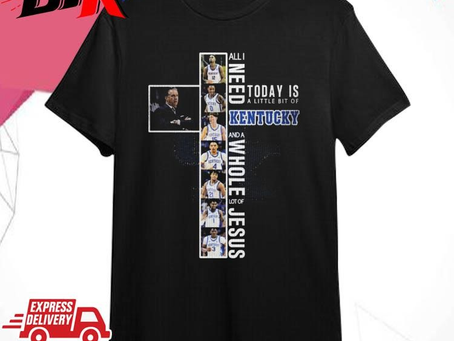 Kentucky Wildcats All I Need Today Is A Little Bit Of And A Whole Lot Of Jesus Shirt